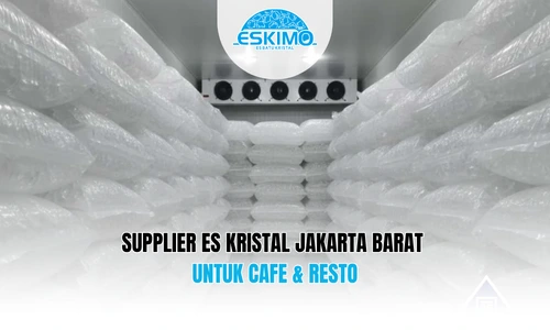 Supplier Es Kristal Jakarta Barat untuk Cafe & Resto