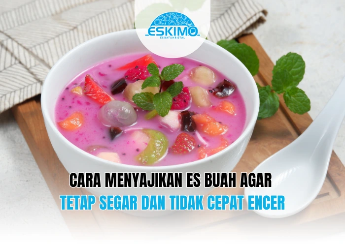 Cara Menyajikan Es Buah agar Tetap Segar dan Tidak Cepat Encer