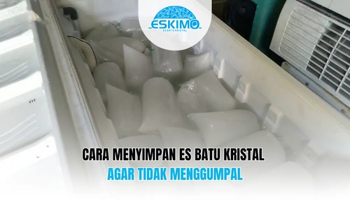 Cara Menyimpan Es Batu Kristal Agar Tidak Menggumpal