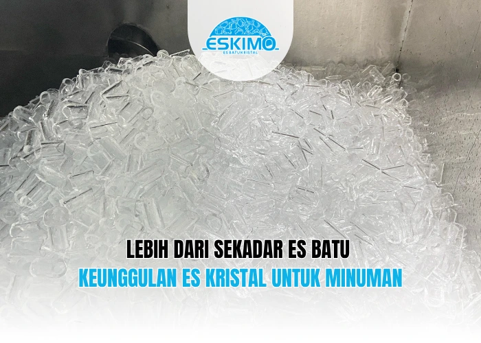 Lebih dari Sekadar Es Batu Keunggulan Es Kristal untuk Minuman