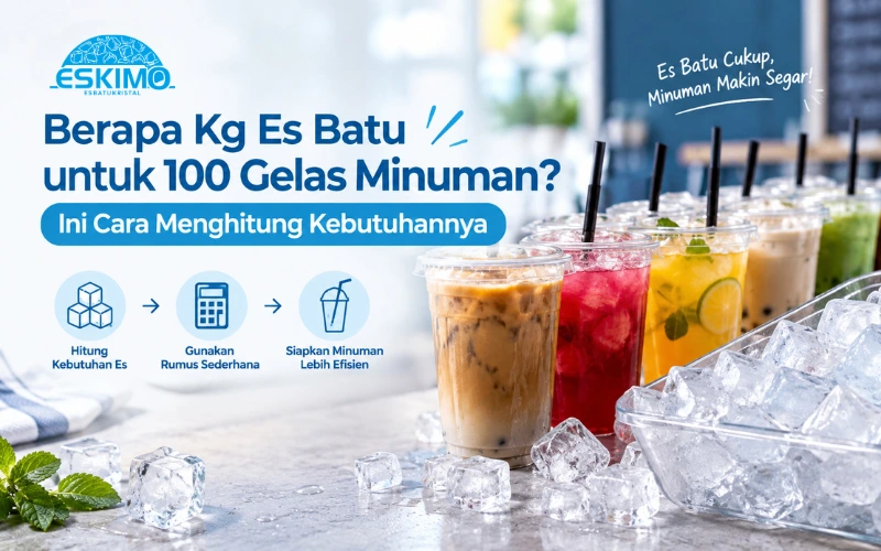 Berapa Kg Es Batu untuk 100 Gelas Minuman Ini Cara Menghitung Kebutuhannya