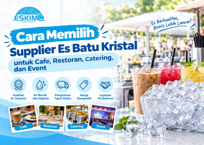 Cara Memilih Supplier Es Batu Kristal untuk Cafe, Restoran, Catering, dan Event