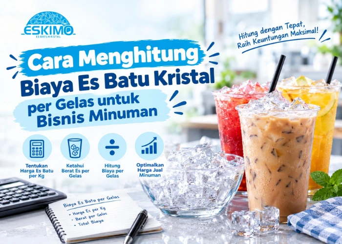 Cara Menghitung Biaya Es Batu Kristal per Gelas untuk Bisnis Minuman